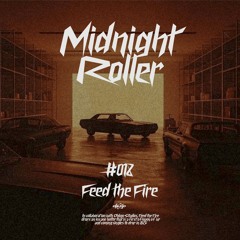 Feed The Fire - Midnight Roller [FREE DOWNLOAD]