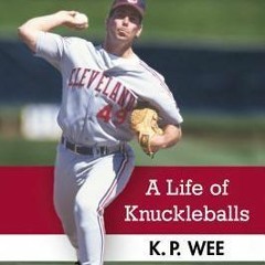 Edition# (Book( Tom Candiotti: A Life of Knuckleballs by K.P. Wee