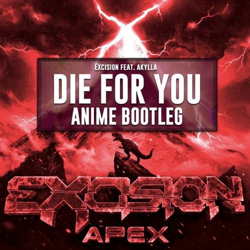 Excision ft. Akylla - Die For You (DJ AniMe Bootleg) FREE RELEASE