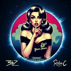 BOBZ & ROBIN C - Don't Tell Your Lover