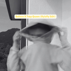 TRAP QUEEN X BELIEVE (RYISFLY EDIT) ⚡️