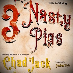 DJ CHAD JACK - 3 NASTY PIGS PODCAST