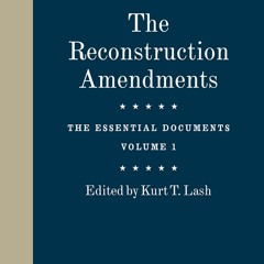 Epub The Reconstruction Amendments: The Essential Documents, Volume 1