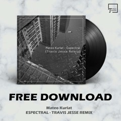 FREE DOWNLOAD: Mateo Kurlat - Espectral (Travis Jesse Remix)