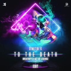 Dimitri K - To The Death (Breathify & Act Of Legendz  Edit)