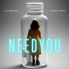 Need You - YalaMusiq Ft Derek King
