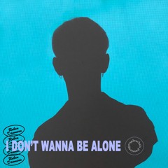 I Don't Wanna Be Alone