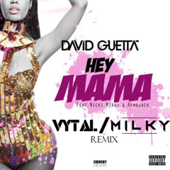 HEY MAMA - VYTAL AND MILKY REMIX