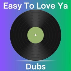 Dubs - Easy To Love Ya