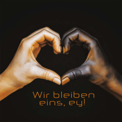 Wir bleiben eins, ey!