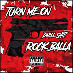 ROCK BALLA - TURN ME ON / DRILL SHIT