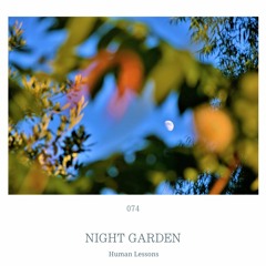 Human Lessons #074 - Night Garden