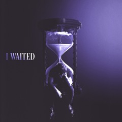 I WAITED