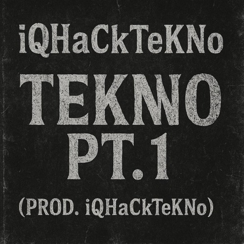 iQHaCkTeKNo - TEKNO PT.1 (PROD. iQHaCkTeKNo)