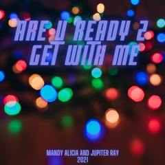 Are U Ready 2 Get With Me - Mandy Alicia And Juniper Ray