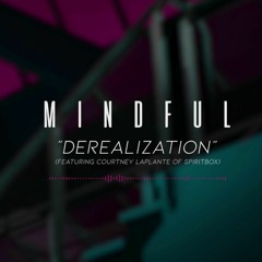 Mindful - Derealization (ft. Courtney LaPlante of Spiritbox)