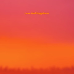 Love And Happiness