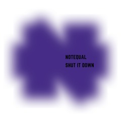 Notequal - Shut It Down (Patreon) PREVIEW