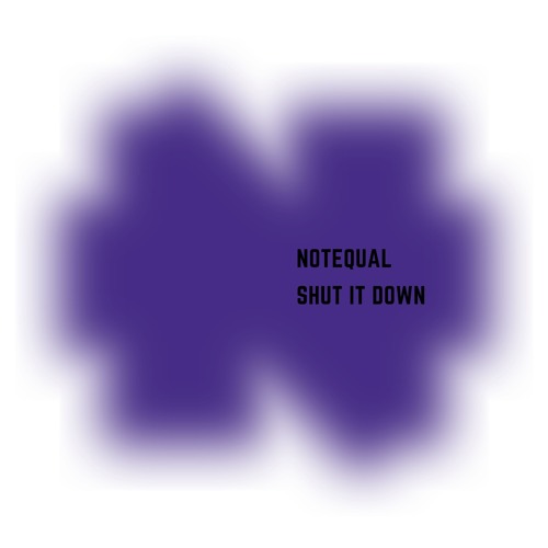 Notequal - Shut It Down (Patreon) PREVIEW