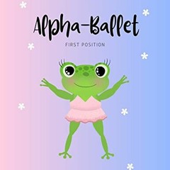 [Télécharger le livre] Alpha Ballet: First Position - ABCs of the dance alphabet for budding balle