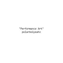 polarboiyeahz - PERFORMANCE ART - Album Stream