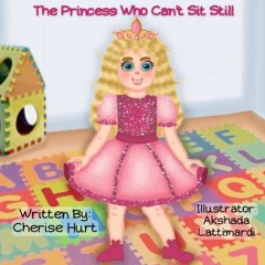 [VIEW] [PDF EBOOK EPUB KINDLE] The Princess Who Can't Sit Still by  Cherise Hurt 🧡