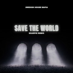 SWEDISH HOUSE MAFIA - SAVE THE WORLD (SCARFIE REMIX)