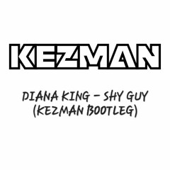 DIANA KING - SHY GUY (KEZMAN BOOTLEG)