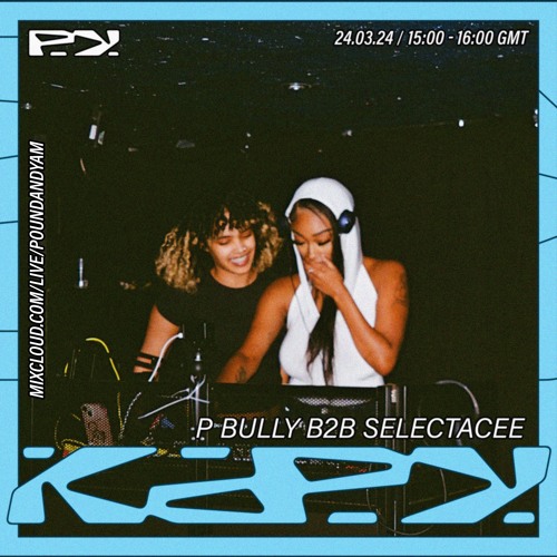 PBully B2B Selectacee | POUND AND YAM RADIO LIVE | 24/03/24