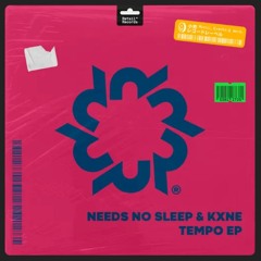 Needs No Sleep x KXNE - Tempo