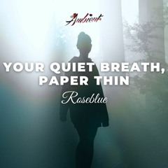 Roseblue - Your Quiet Breath, Paper Thin
