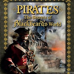 ❤️ Download Pirates: The Secrets of Blackbeard's World (Y) by  William Teach