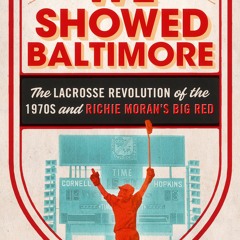 [PDF] ✔️ Download We Showed Baltimore The Lacrosse Revolution of the 1970s and Richie Moran's Bi
