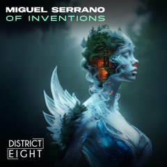Miguel Serrano - Of Inventions (Original Mix) *Out on District Eight Records*