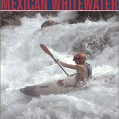 GET KINDLE ✓ A Gringo's Guide to Mexican Whitewater, 2nd Edition by  Tom Robey EBOOK