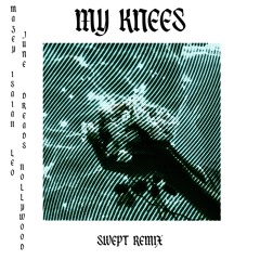 Mazey June, Isaiah Dreads, Leo Hollywood - My Knees (Swept Remix) (FREE DOWNLOAD)