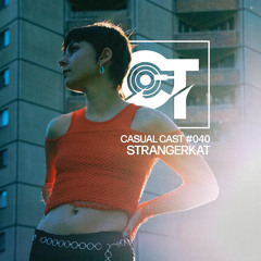 Casual Cast #040 - Strangerkat