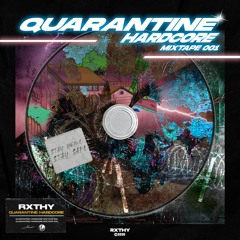 RXTHY - QUARANTINE HARDCORE Mixtape #001