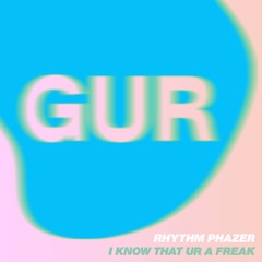 Rhythm Phazer - I Know That UR A Freak (Boys' Shorts Remix)
