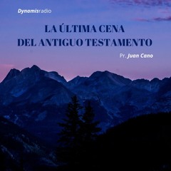 La Última Cena del Antiguo Testamento - Pr. Juan Cano