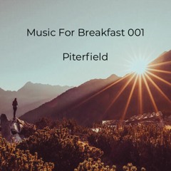 Music for breakfast 001 (Late Morning) - Piterfield in the mix