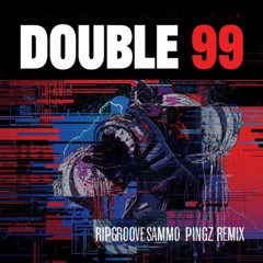 DOUBLE 99 - RIPGROOVE (SAMMO & PINGZ REMIX) (FREE DOWNLOAD)