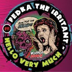 Fedka the Irritant - Hello Very Much