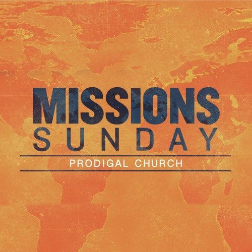 MISSIONS SUNDAY at Prodigal Church