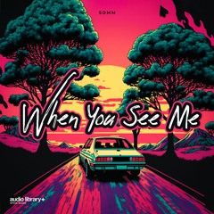 When You See Me — SOMM | Free Background Music | Audio Library Release