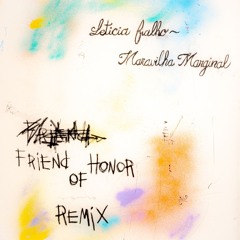 Leticia Fialho & Bruce Leroys - Maravilha Marginal (Friend Of Honor Remix)