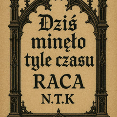 R.A.C.A N.T.K - Dziś Minęło tyle czasu (prod. RACA NTK)