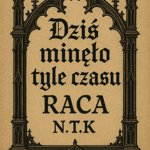 R.A.C.A N.T.K - Dziś Minęło tyle czasu (prod. RACA NTK)