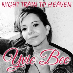 Yvie Bee - Night Train to Heaven