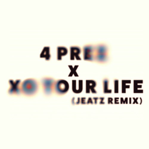 4 Prez x Xo Tour Life (Jeatz Remix)